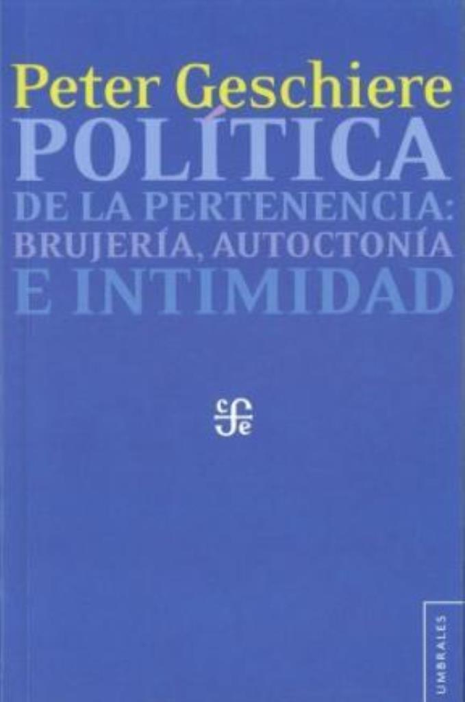 POLITICA DE LA PERTENENCIA. BRUJERIA, AUTOCTONIA E INTIMIDAD