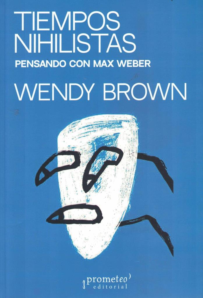 TIEMPOS NIHILISTAS- PENSANDO CON MAX WEBER