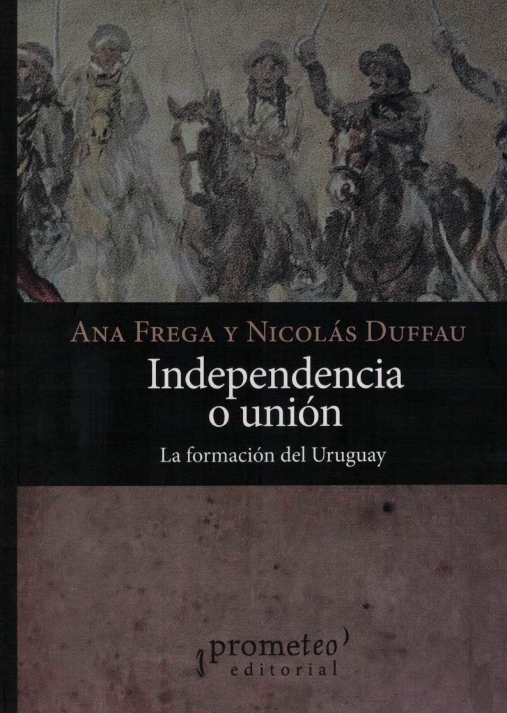 INDEPENDENCIA O UNION- LA FORMACION DE URUGUAY