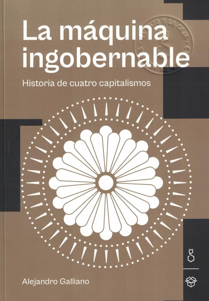 MAQUINA INGOBERNABLE, LA - HISTORIA DE CUATRO CAPITALISMOS