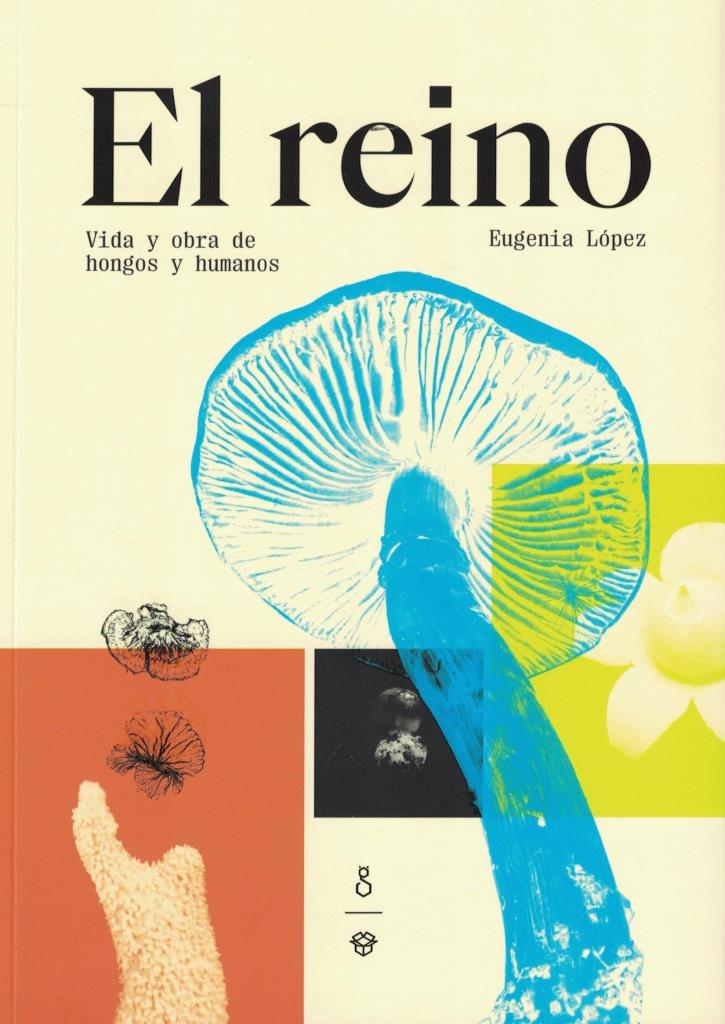 REINO, EL - VIDA Y OBRA DE HONGOS Y HUMANOS