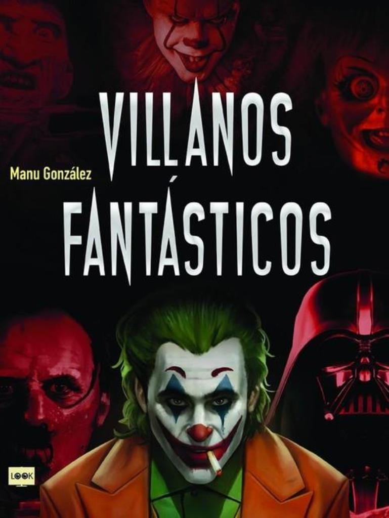 VILLANOS FANTÁSTICOS- LOS PERSONAJES MÁS VILES DE LA HISTORIA