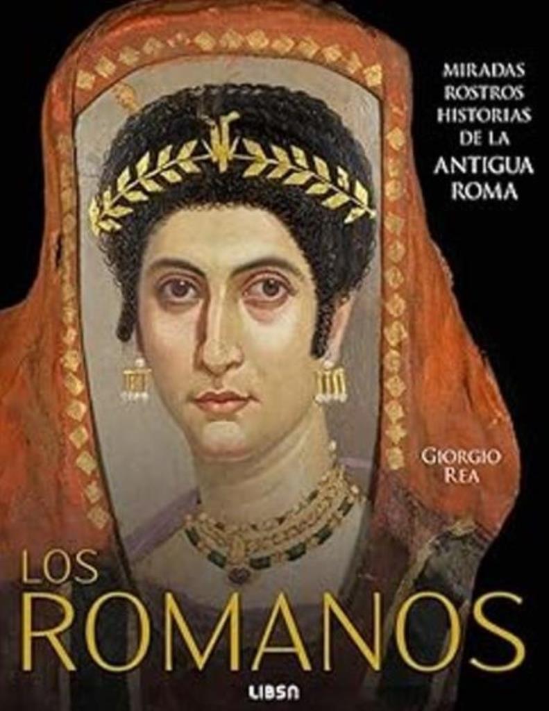 ROMANOS, LOS- MIRADAS ROSTROS HISTORIAS DE LA ANTIGUA ROMA