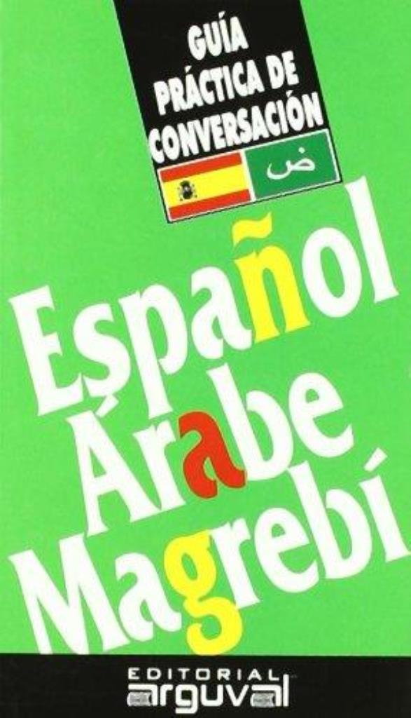 GUIA PRACTICA DE CONVERSACION ESPAÑOL/ARABE MAGREBI
