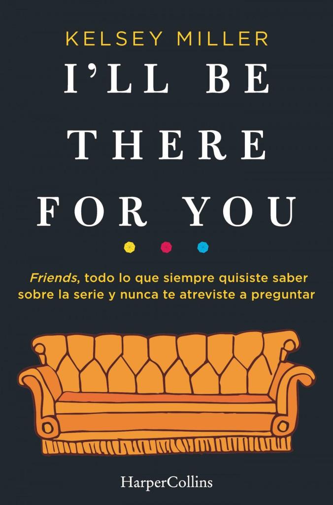 IÂ´LL BE THERE FOR YOU- EL LIBRO SOBRE LA SERIE FRIENDS
