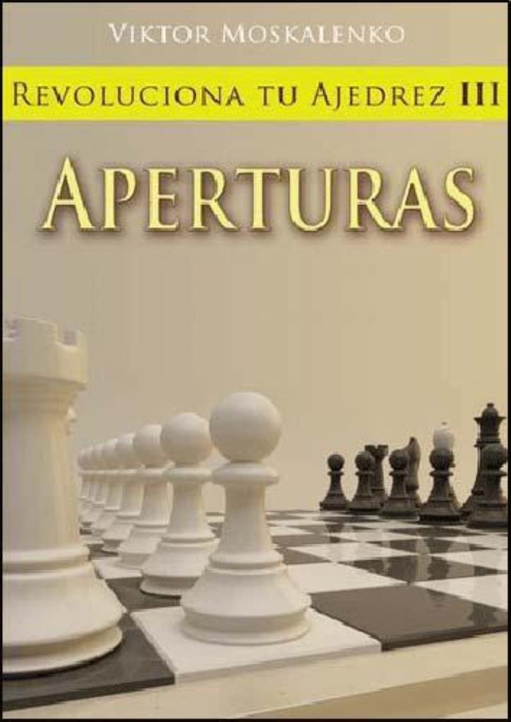 REVOLUCIONA TU AJEDREZ 3. APERTURAS