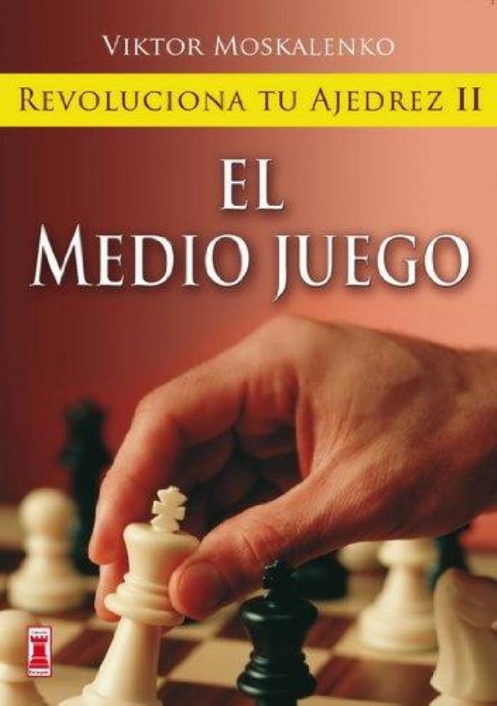 REVOLUCIONA TU AJEDREZ 2. EL MEDIO JUEGO