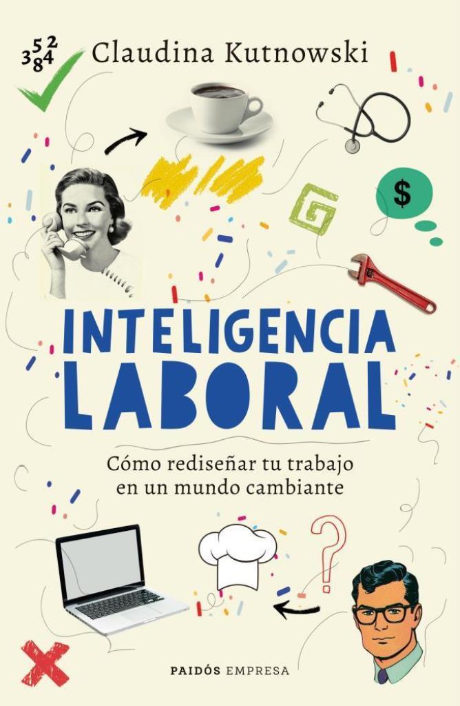INTELIGENCIA LABORAL- COMO REDISEÑAR TU TRABAJO EN UN MUNDO CAMBIANTE
