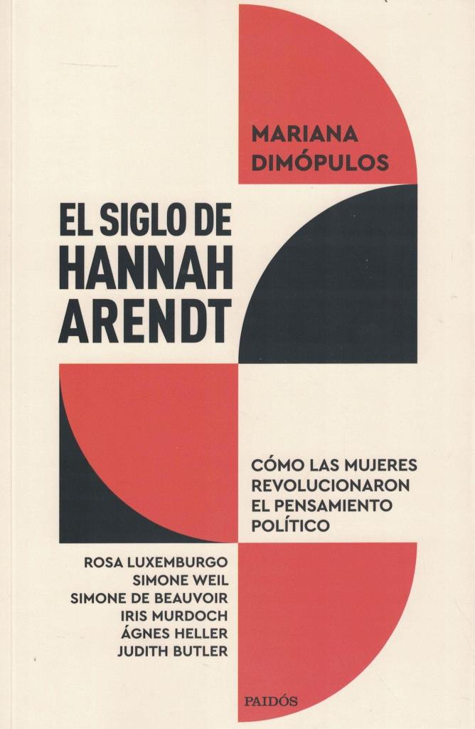 SIGLO DE HANNAH ARENDT, EL- COMO LAS MUJERES REVOLUCIONARON EL PENSAMIENTO POLITICO