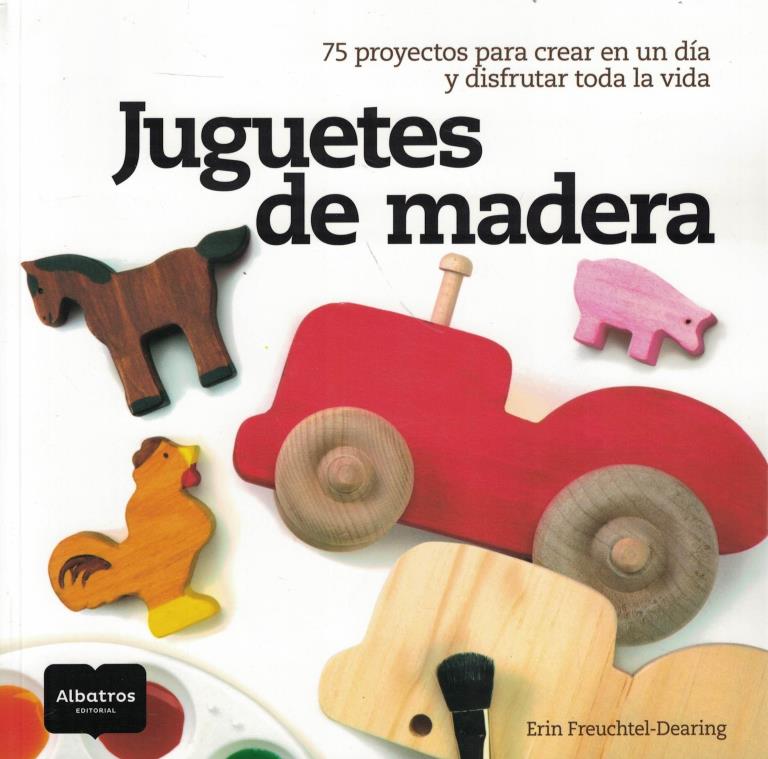 JUGUETES DE MADERA- 75 PROYECTOS PARA CREAR EN UN DIA