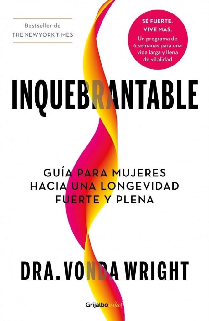 INQUEBRANTABLE- GUIA PARA MUJERES HACIA UNA LONGEVIDAD FUERTE Y PLENA