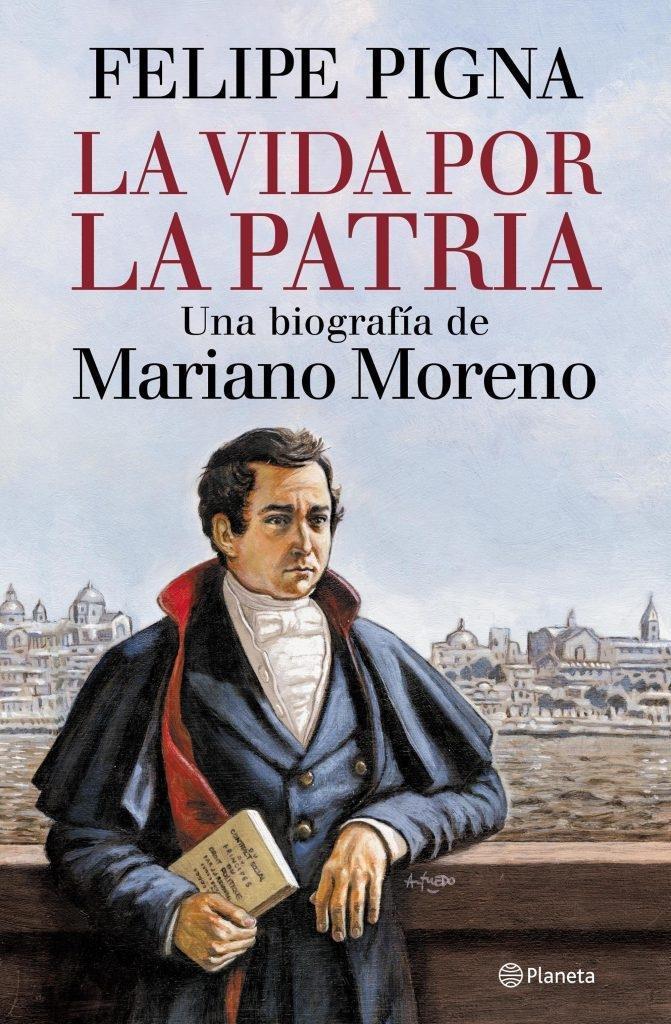 VIDA POR LA PATRIA, LA - MARIANO MORENO