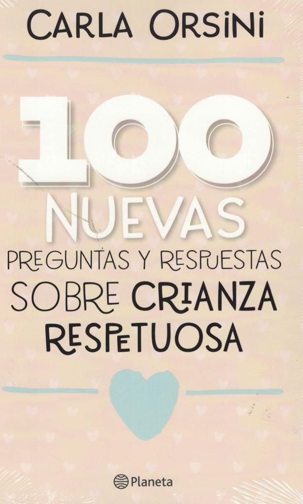 100 NUEVAS PREGUNTAS Y RESPUESTAS SOBRE LA CRIANZA RESPETUOSA