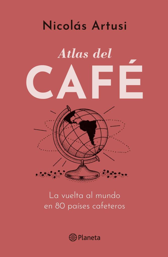 ATLAS DEL CAFE- LA VUELTA AL MUNDO EN 80 PAÍSES CAFETEROS