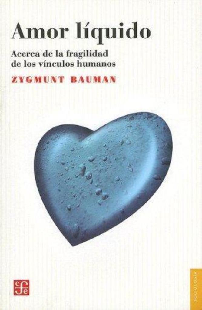 AMOR LIQUIDO -  ACERCA DE LA FRAGILIDAD DE LOS ENLACES HUMANOS