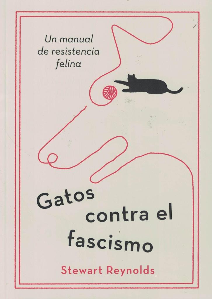 GATOS CONTRA EL FASCISMO- UN MANUAL DE RESISTENCIA FELINA