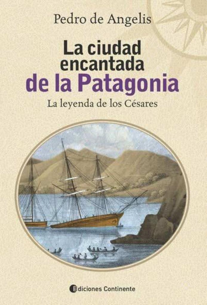 CIUDAD ENCANTADA DE LA PATAGONIA, LA- LA LEYENDA DE LOS CESARES