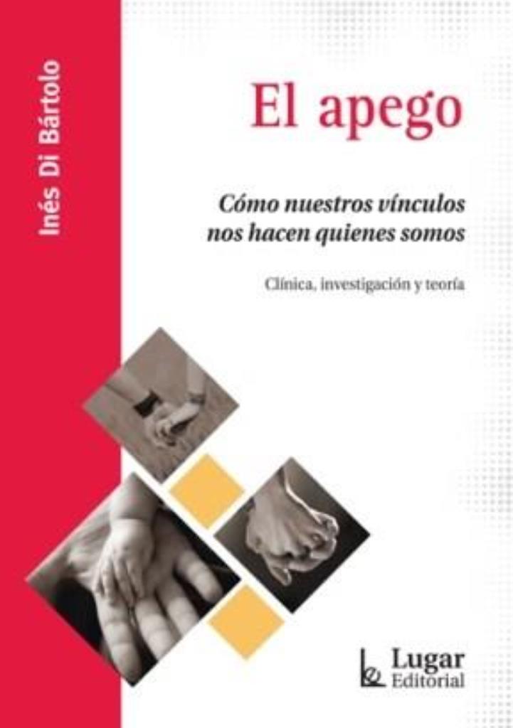 APEGO, EL- COMO NUESTROS VINCULOS NOS HACEN QUIENES SOMOS