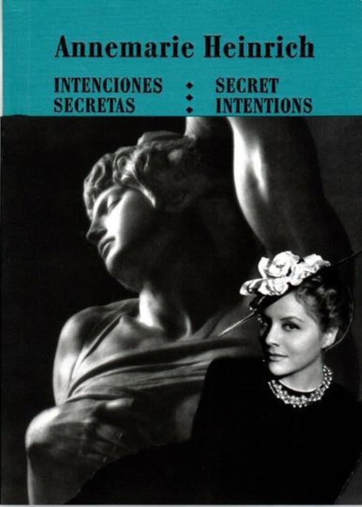 ANNEMERIE HEINRICH. INTENCIONES SECRETAS / SECRET INTENTIONS