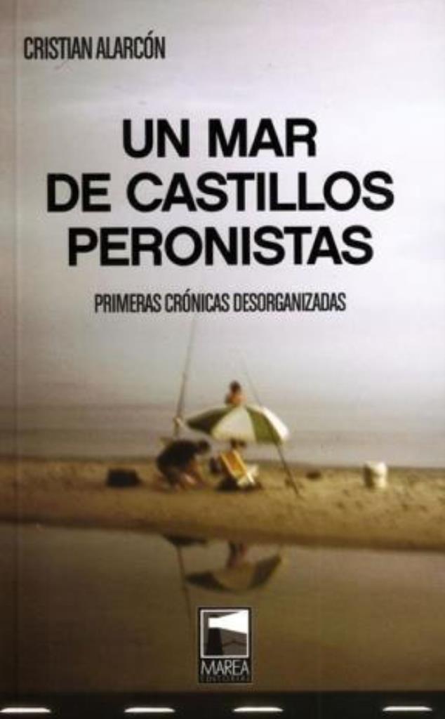 UN MAR DE CASTILLOS PERONISTAS. PRIMERAS CRONICAS DESORGANIZ