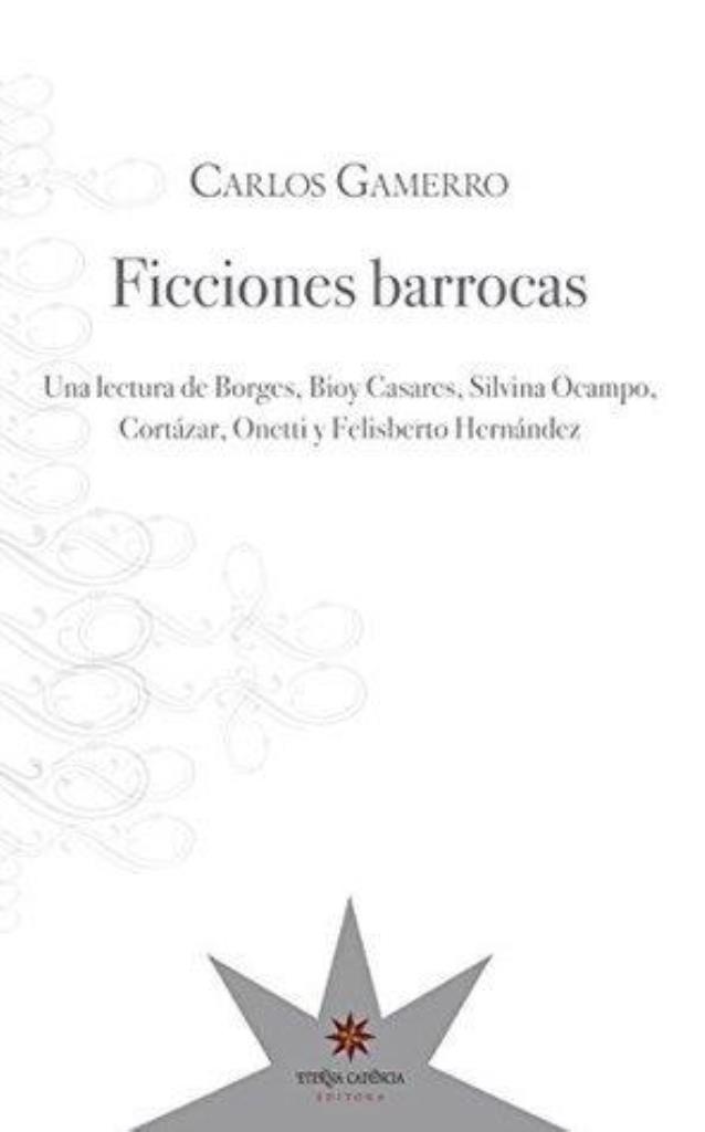 FICCIONES BARROCAS. UNA LECTURA CONJUNTA DE BORGES, BIOY CAS