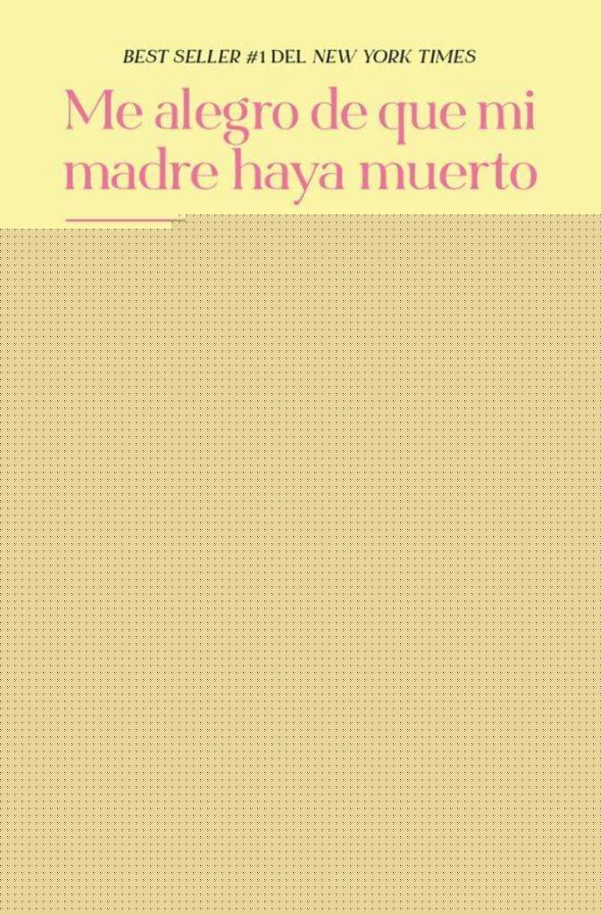 ME ALEGRO DE QUE MI MADRE HAYA MUERTO