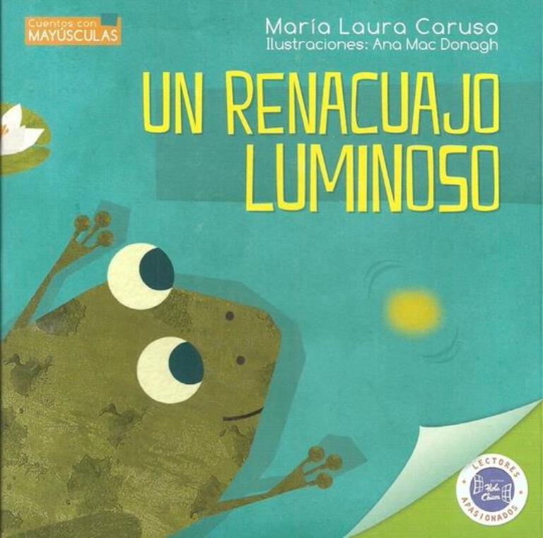 UN RENACUAJO LUMINOSO - CUENTOS CON MAYUSCULAS - 2017