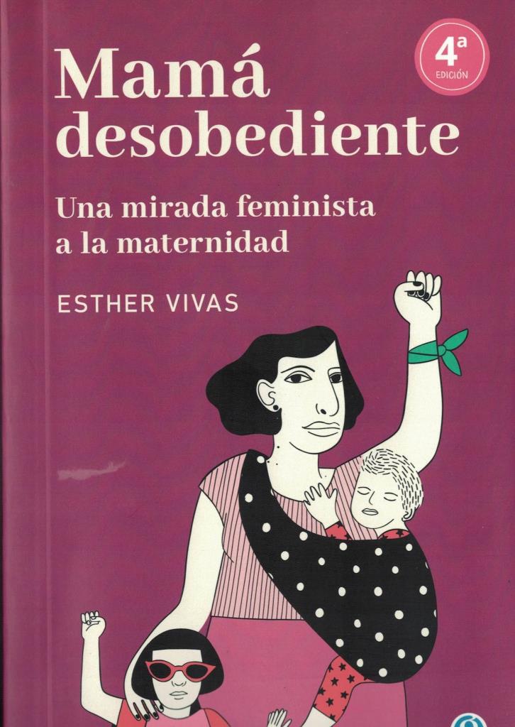 MAMA DESOBEDIENTE- UNA MIRADA FEMINISTA A LA MATERNIDAD