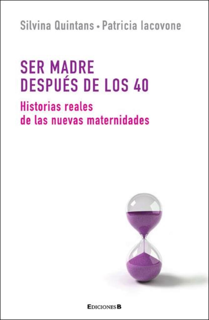 SER MADRE DESPUES DE LOS 40- HISTORIAS REALES DE LAS NUEVAS