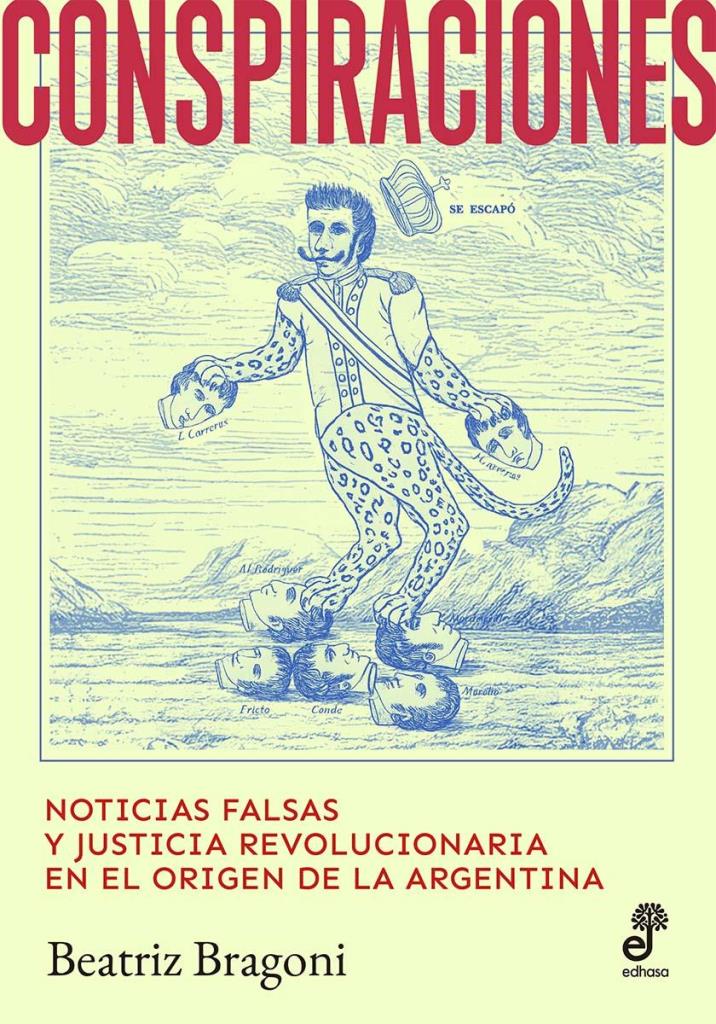 CONSPIRACIONES- NOTICIAS FALSAS Y JUSTICIA REVOLUCIONARIA EN EL ORIGEN DE LA ARGENTINA