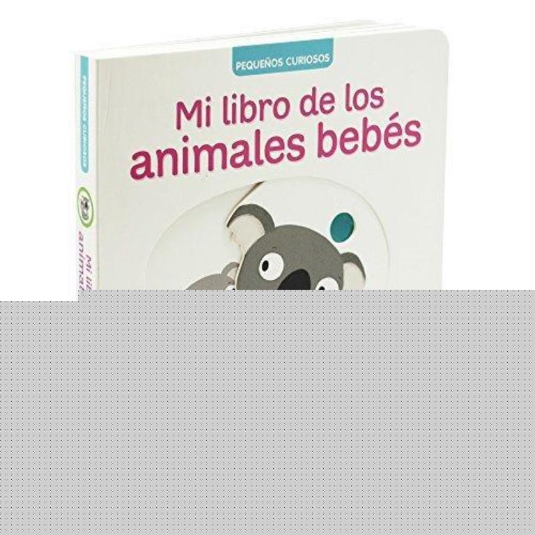 PEQUEÑOS CURIOSOS- MI LIBRO DE LOS ANIMALES BEBES