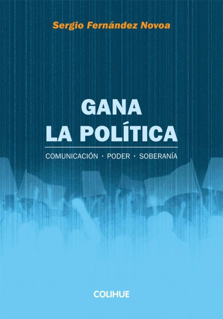 GANA LA POLITICA. COMUNICACION, PODER, SOBERANIA