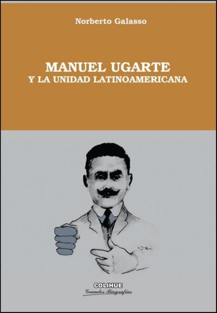 MANUEL UGARTE Y LA UNIDAD DE AMERICA LATINA