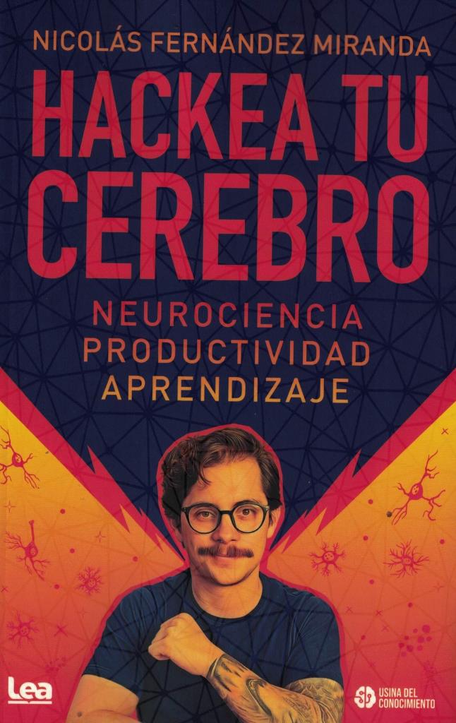 HACKEA TU CEREBRO - NEUROCIENCIA, PRODUCTIVIDAD, APRENDIZAJE