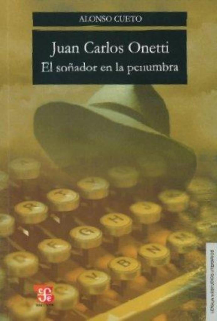 JUAN CARLOS ONETTI- EL SOÑADOR EN LA PENUMBRA